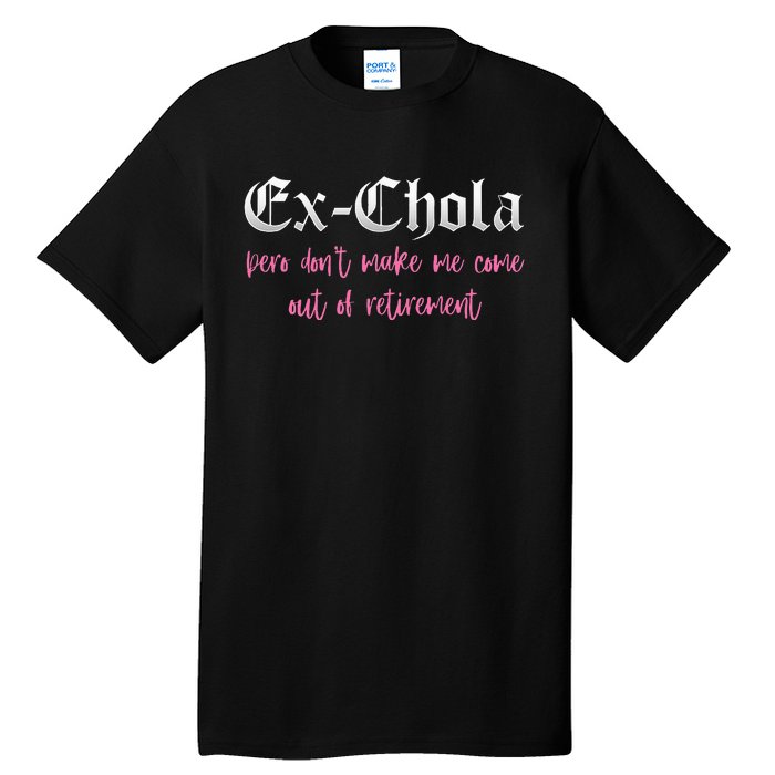 Ex Chola You DonT Want Me Out Funny Latina Sayings Tall T-Shirt