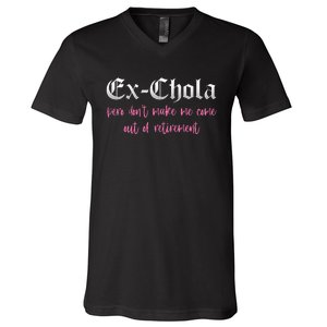 Ex Chola You DonT Want Me Out Funny Latina Sayings V-Neck T-Shirt