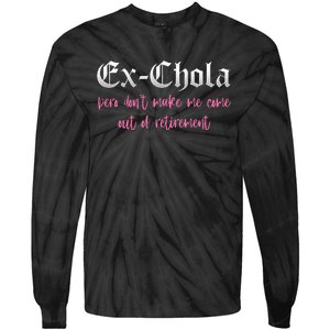 Ex Chola You DonT Want Me Out Funny Latina Sayings Tie-Dye Long Sleeve Shirt