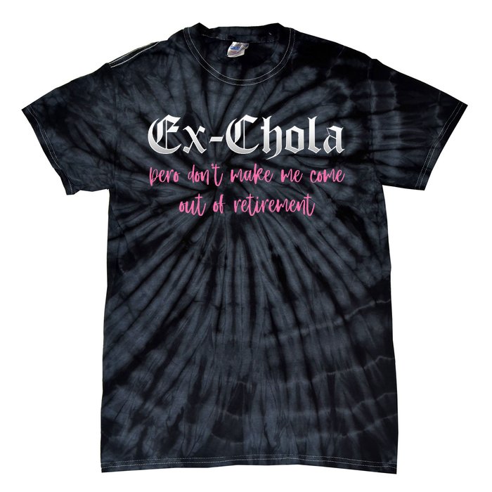 Ex Chola You DonT Want Me Out Funny Latina Sayings Tie-Dye T-Shirt