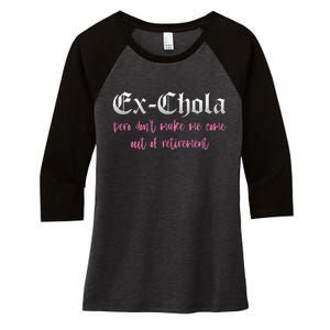 Ex Chola You DonT Want Me Out Funny Latina Sayings Women's Tri-Blend 3/4-Sleeve Raglan Shirt