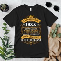 Extraordinary Custom Year Limited Edition Built To Last Personalize Birthday Premium T-Shirt