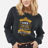 Extraordinary Custom Year Limited Edition Built To Last Personalize Birthday Cropped Pullover Crew