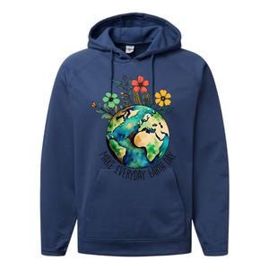 Earth Day 2024 Funny Earth Day Make Everyday Earth Day Performance Fleece Hoodie