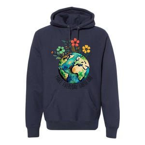 Earth Day 2024 Funny Earth Day Make Everyday Earth Day Premium Hoodie