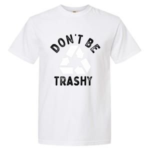 Earth Day 51th Anniversary Funny Dont Be Trashy Recycling Gift Garment-Dyed Heavyweight T-Shirt