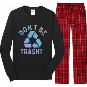 Earth Day 51th Anniversary Funny Dont Be Trashy Recycling Funny Gift Long Sleeve Pajama Set