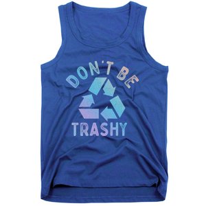 Earth Day 51th Anniversary Funny Dont Be Trashy Recycling Funny Gift Tank Top