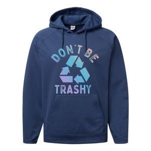 Earth Day 51th Anniversary Funny Dont Be Trashy Recycling Funny Gift Performance Fleece Hoodie