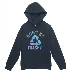 Earth Day 51th Anniversary Funny Dont Be Trashy Recycling Funny Gift Urban Pullover Hoodie