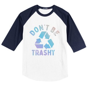 Earth Day 51th Anniversary Funny Dont Be Trashy Recycling Funny Gift Baseball Sleeve Shirt