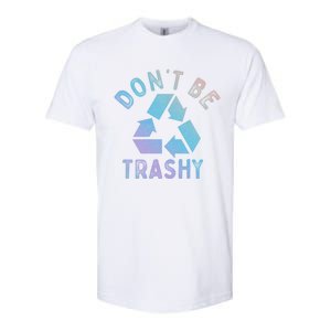 Earth Day 51th Anniversary Funny Dont Be Trashy Recycling Funny Gift Softstyle CVC T-Shirt