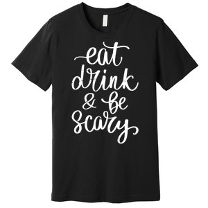 Eat Drink And Be Scary Funny Halloween Party Premium T-Shirt