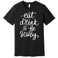 Eat Drink And Be Scary Funny Halloween Party Premium T-Shirt