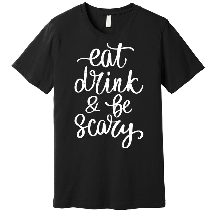 Eat Drink And Be Scary Funny Halloween Party Premium T-Shirt