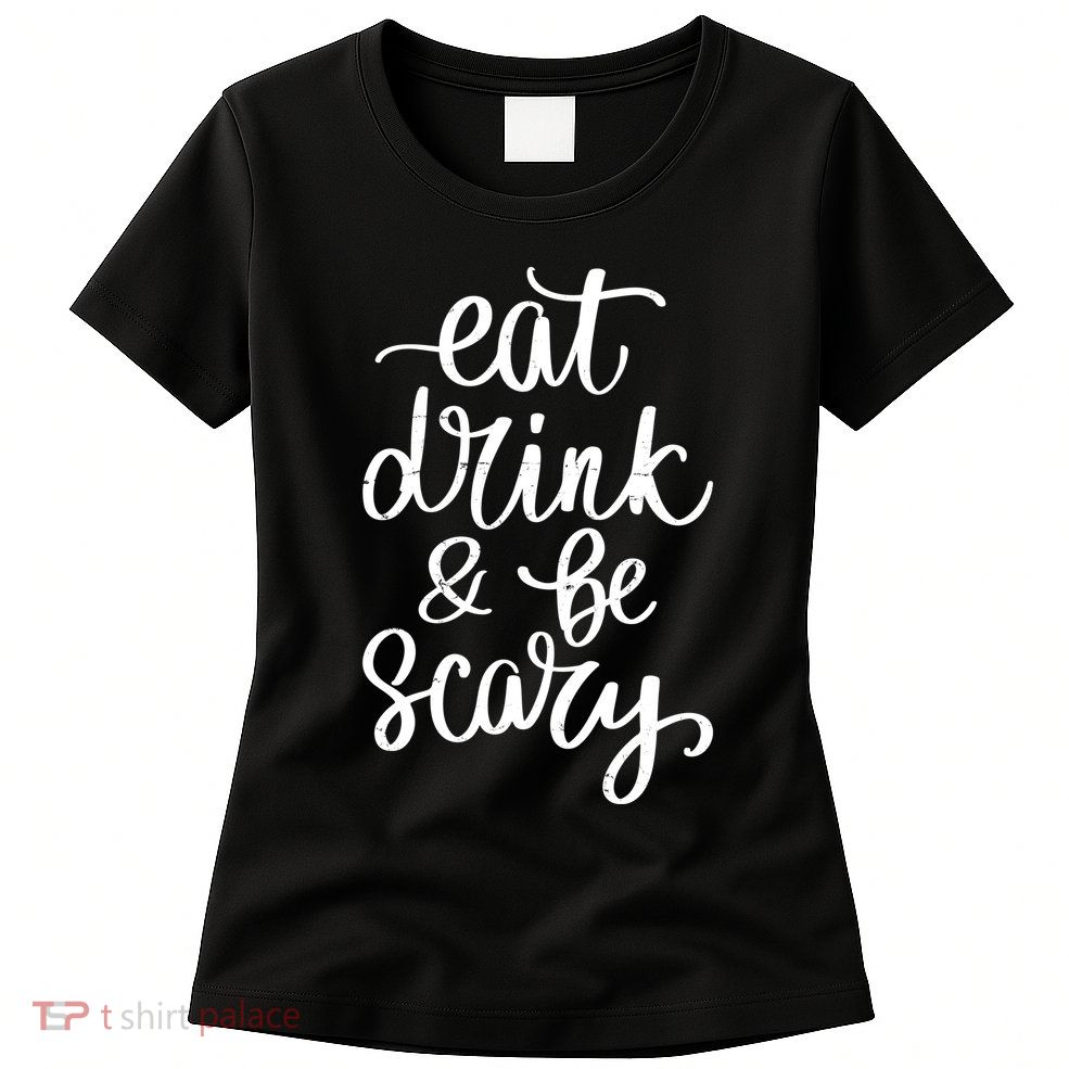Eat Drink And Be Scary Funny Halloween Party Womens T-Shirt