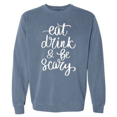 Eat Drink And Be Scary Funny Halloween Party Garment-Dyed Sweatshirt