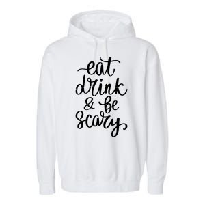 Eat Drink And Be Scary Funny Halloween Party Garment-Dyed Fleece Hoodie