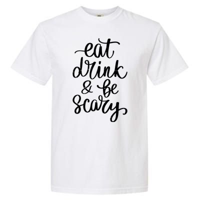 Eat Drink And Be Scary Funny Halloween Party Garment-Dyed Heavyweight T-Shirt