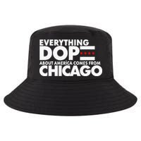 Everything Dope About America Comes From Chicago Quote Cool Comfort Performance Bucket Hat