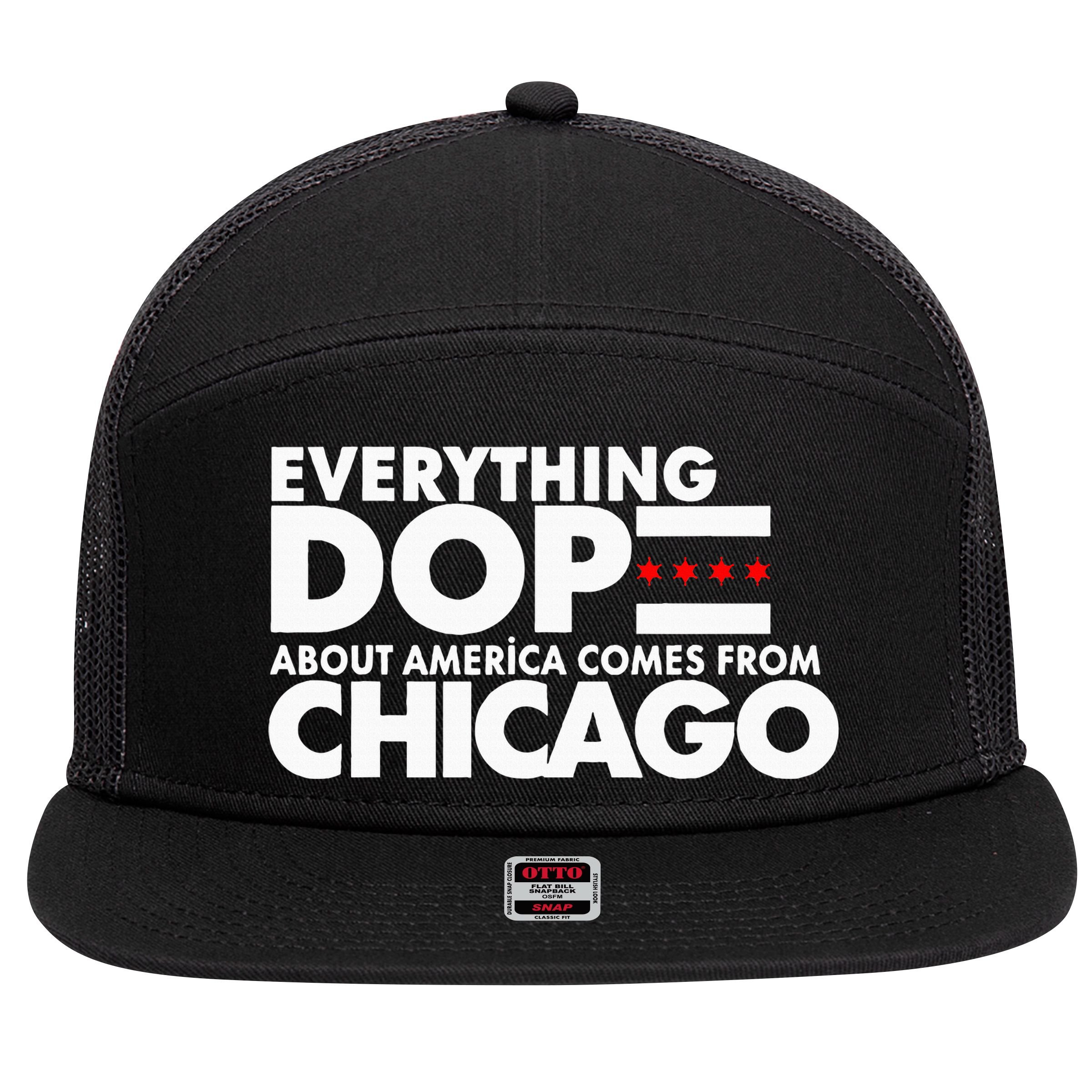 Everything Dope About America Comes From Chicago Quote 7 Panel Mesh Trucker Snapback Hat