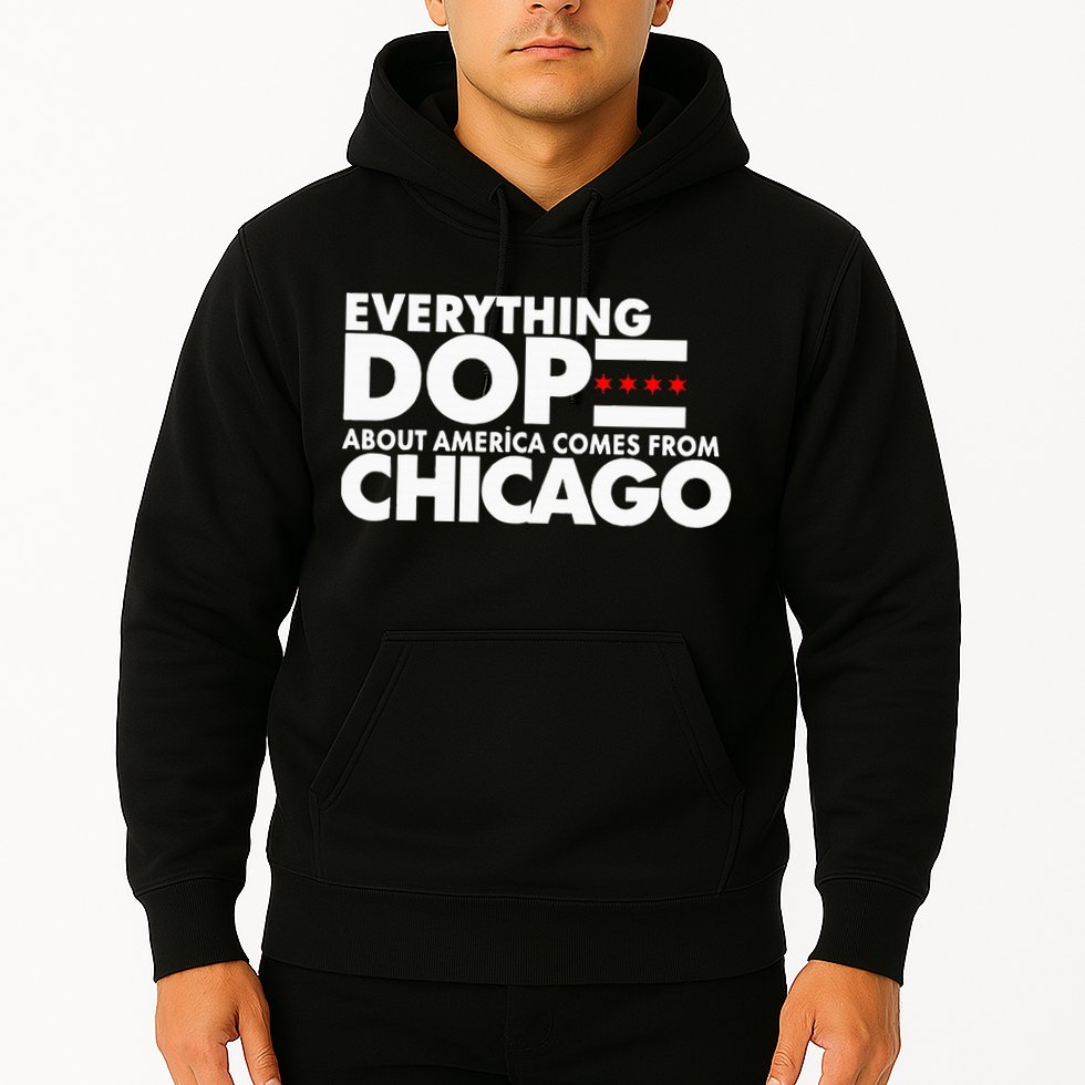 Everything Dope About America Comes From Chicago Quote Hoodie