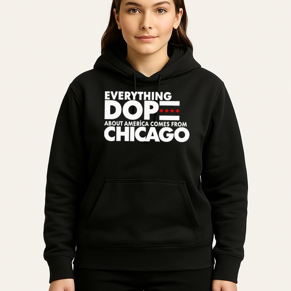 Everything Dope About America Comes From Chicago Quote Hoodie
