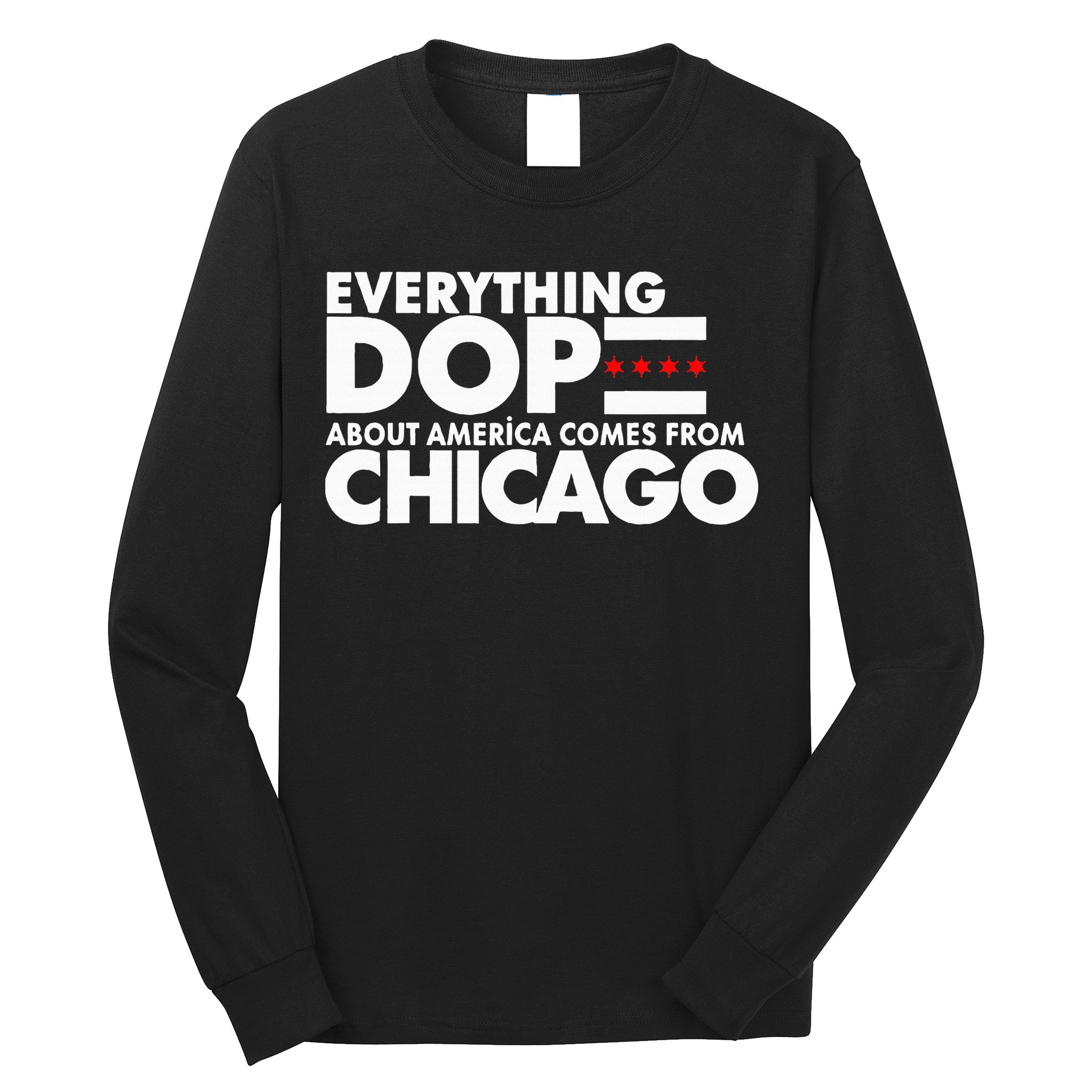 Everything Dope About America Comes From Chicago Quote Long Sleeve Shirt