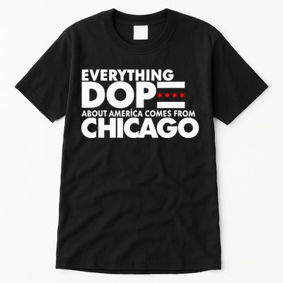 Everything Dope About America Comes From Chicago Quote Tall T-Shirt