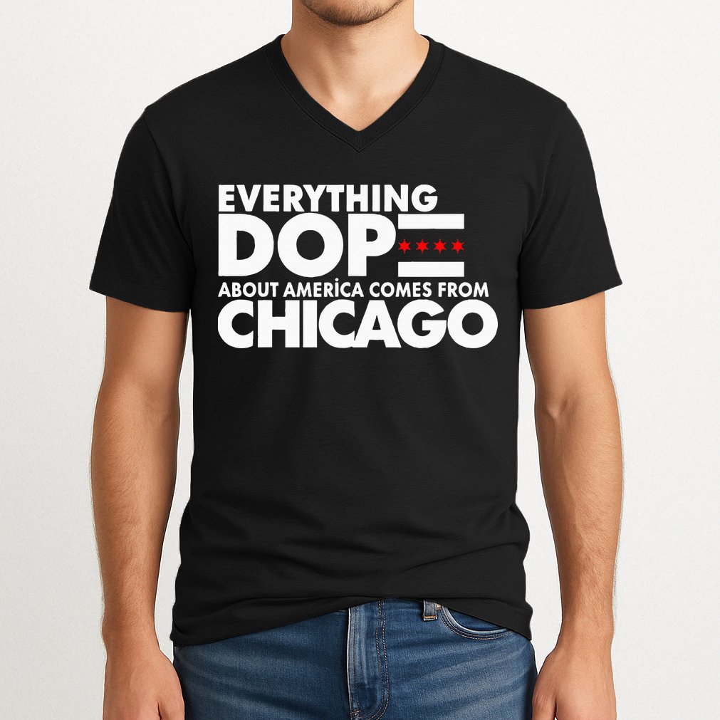 Everything Dope About America Comes From Chicago Quote V-Neck T-Shirt