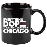 Everything Dope About America Comes From Chicago Quote 11oz C Handle Ceramic Mug