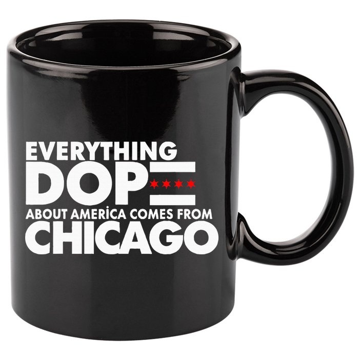 Everything Dope About America Comes From Chicago Quote 11oz C Handle Ceramic Mug