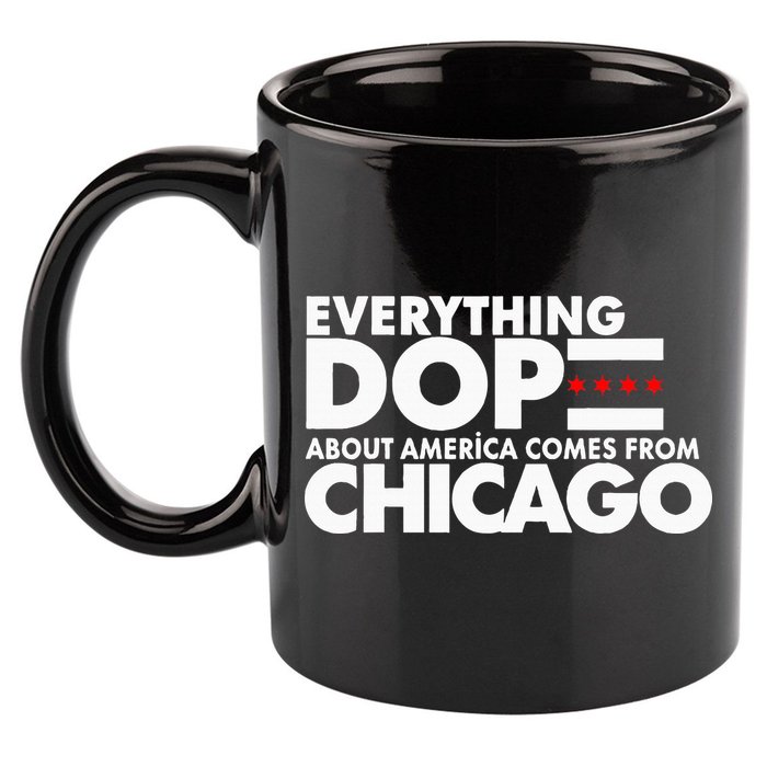 Everything Dope About America Comes From Chicago Quote 11oz C Handle Ceramic Mug