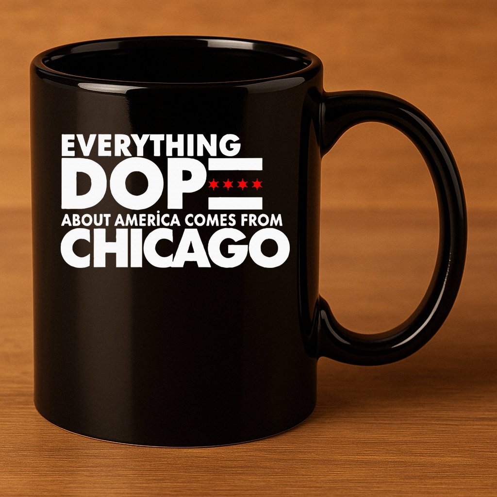 Everything Dope About America Comes From Chicago Quote 11oz C Handle Ceramic Mug