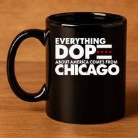 Everything Dope About America Comes From Chicago Quote 11oz C Handle Ceramic Mug