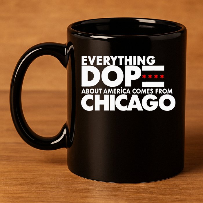 Everything Dope About America Comes From Chicago Quote 11oz C Handle Ceramic Mug