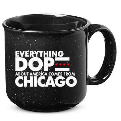 Everything Dope About America Comes From Chicago Quote 15oz Campfire Ceramic Mug
