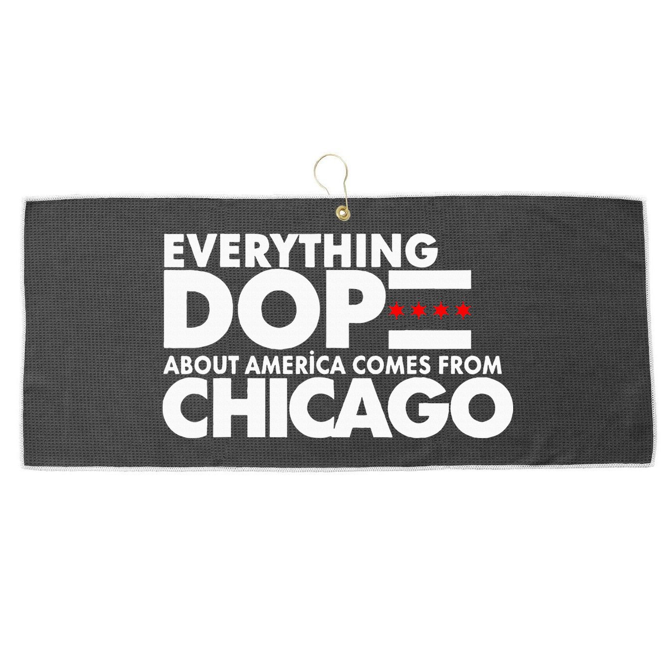Everything Dope About America Comes From Chicago Quote Large Microfiber Waffle Golf Towel