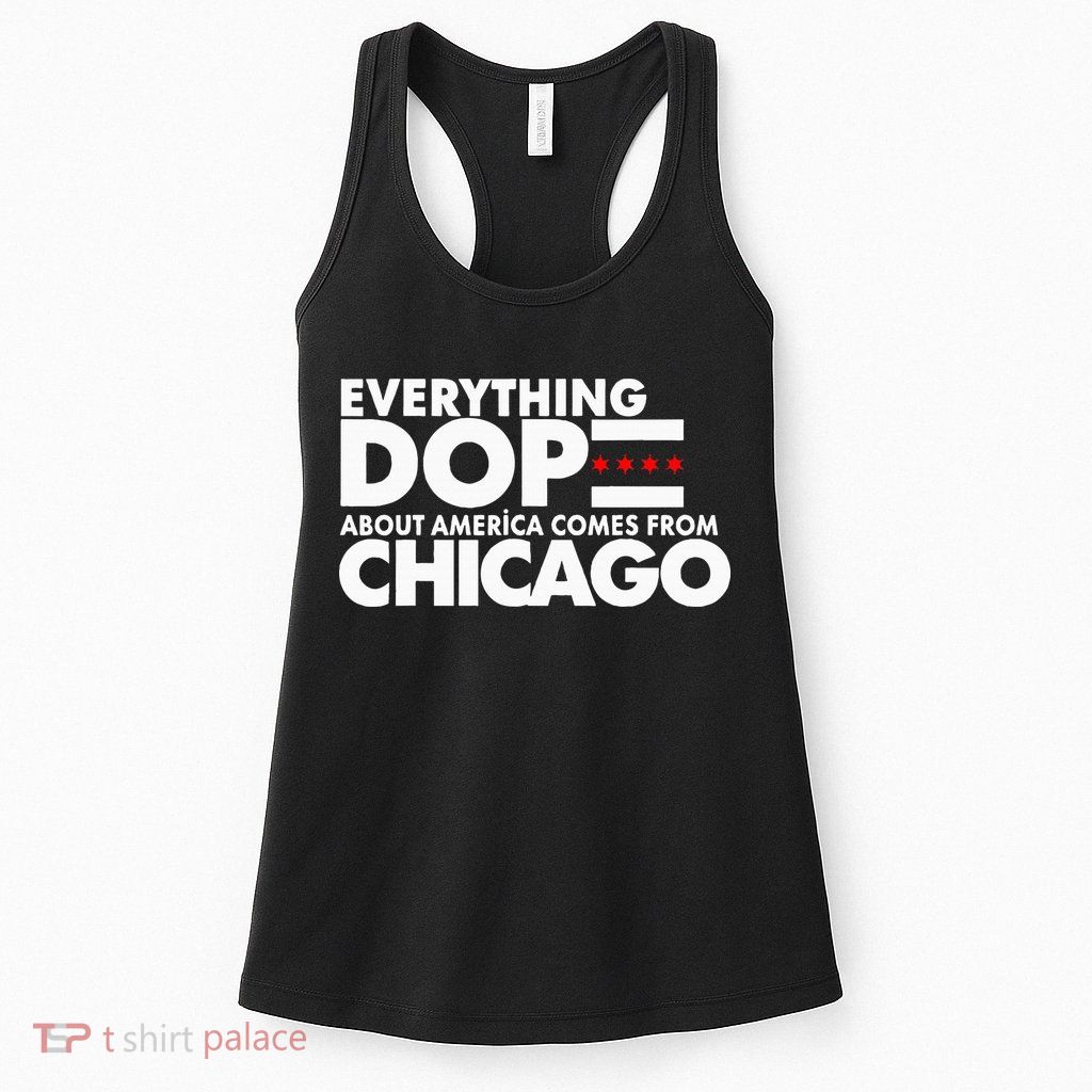 Everything Dope About America Comes From Chicago Quote Womens Tank Top