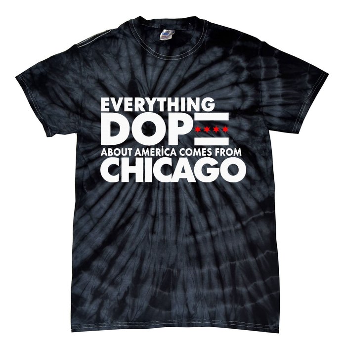 Everything Dope About America Comes From Chicago Quote Tie-Dye T-Shirt