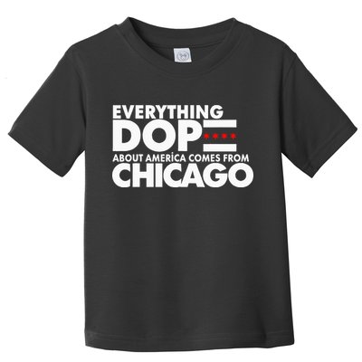 Everything Dope About America Comes From Chicago Quote Toddler T-Shirt