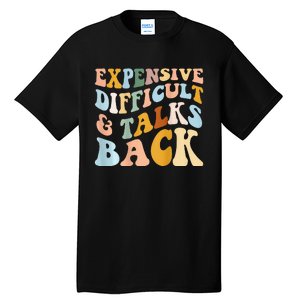 Expensive Difficult And Talks Back Mothers' Day Mom Life Tall T-Shirt