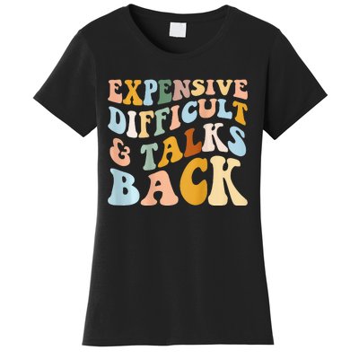 Expensive Difficult And Talks Back Mothers' Day Mom Life Women's T-Shirt