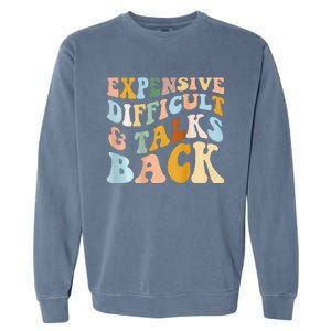 Expensive Difficult And Talks Back Mothers' Day Mom Life Garment-Dyed Sweatshirt