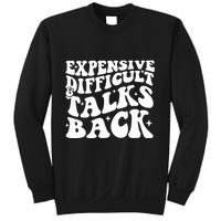 Expensive Difficult And Talks Back Funny Sweatshirt