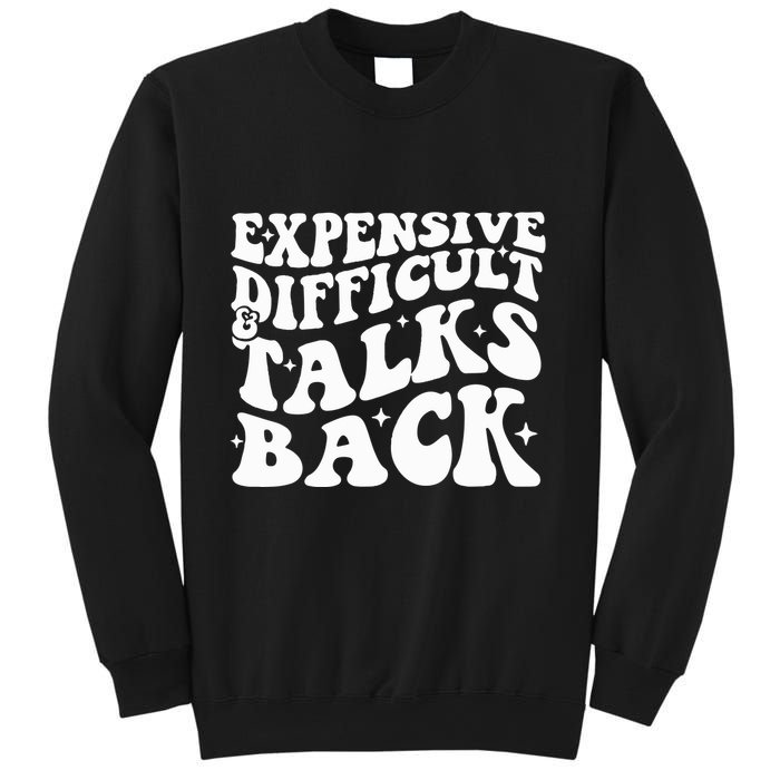 Expensive Difficult And Talks Back Funny Sweatshirt