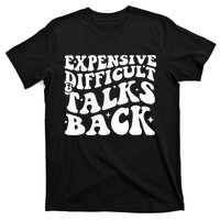 Expensive Difficult And Talks Back Funny T-Shirt