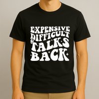 Expensive Difficult And Talks Back Funny T-Shirt
