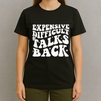 Expensive Difficult And Talks Back Funny T-Shirt