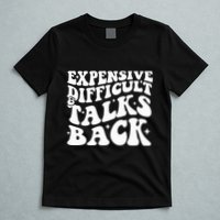 Expensive Difficult And Talks Back Funny T-Shirt